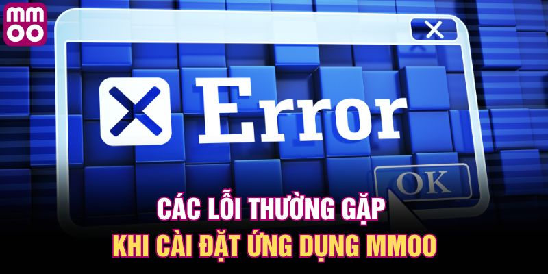 Các lỗi thường gặp khi cài đặt ứng dụng MMOO