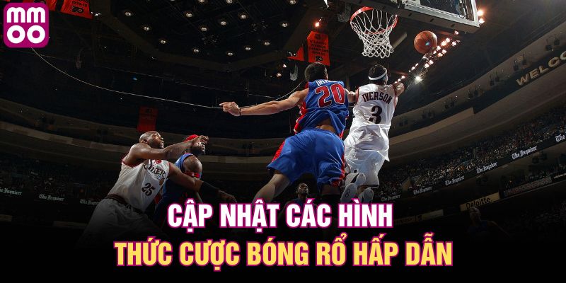 Cập nhật các hình thức cược bóng rổ hấp dẫn