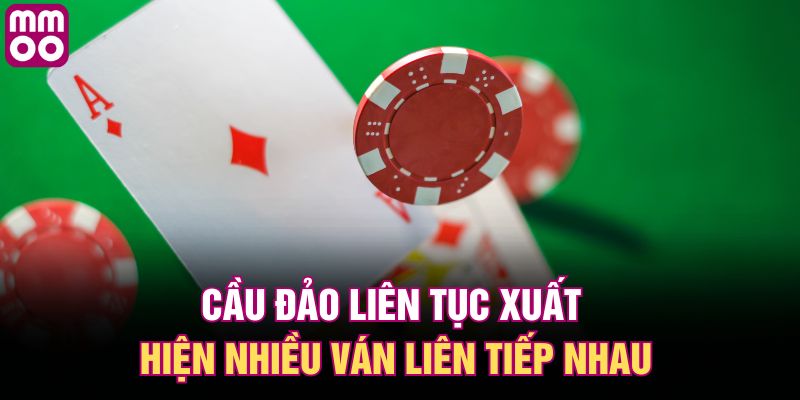 Cầu đảo liên tục xuất hiện nhiều ván liên tiếp nhau