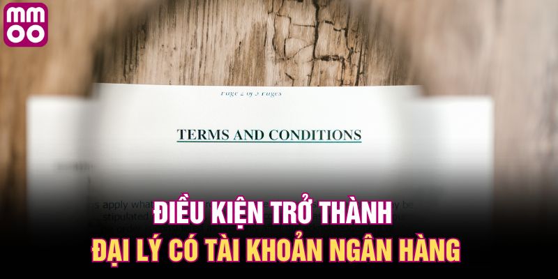 Điều kiện trở thành đại lý có tài khoản ngân hàng