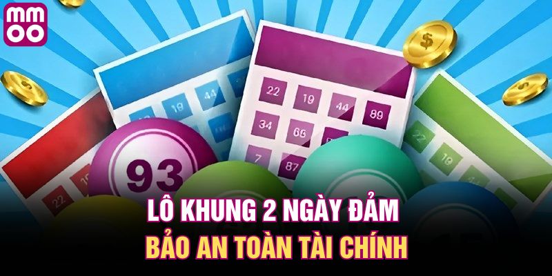 Lô khung 2 ngày đảm bảo an toàn tài chính