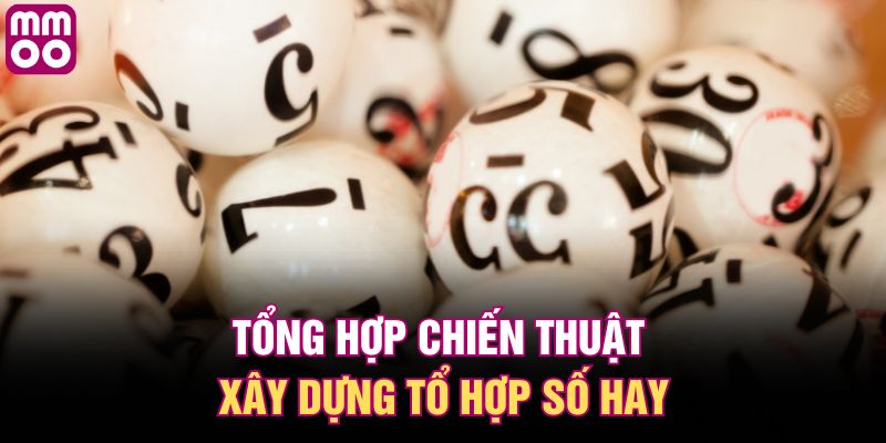 Tổng hợp chiến thuật xây dựng tổ hợp số hay
